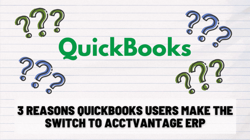 3 Reasons Quickbooks Users Make the Switch to Acctvantage ERP