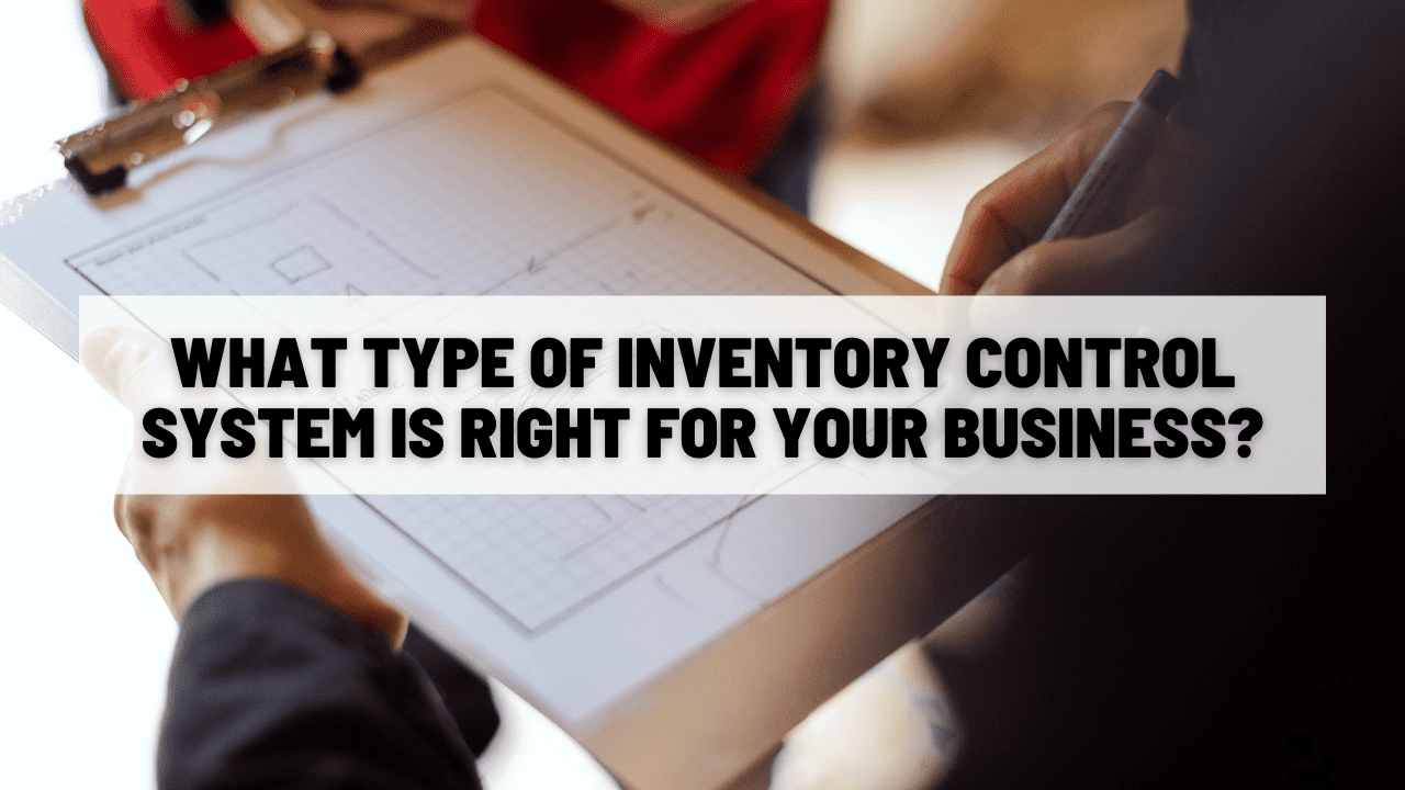 What Type of Inventory Control System Is Right for Your Business?