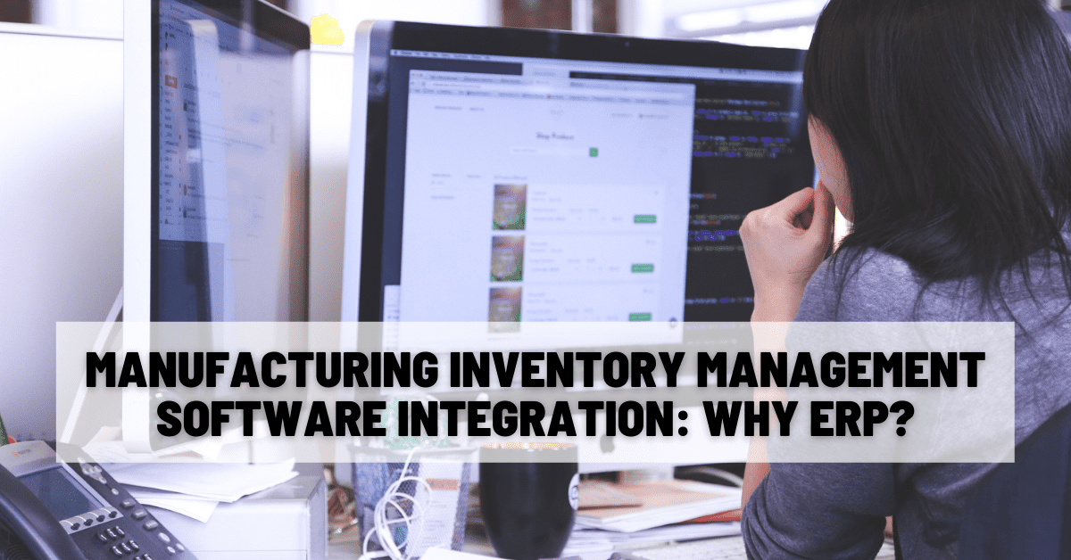 Manufacturing Inventory Management Software Integration Why ERP