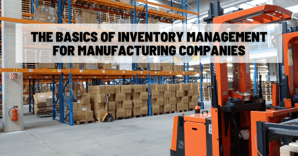 The Basics of Inventory Management for Manufacturing Companies