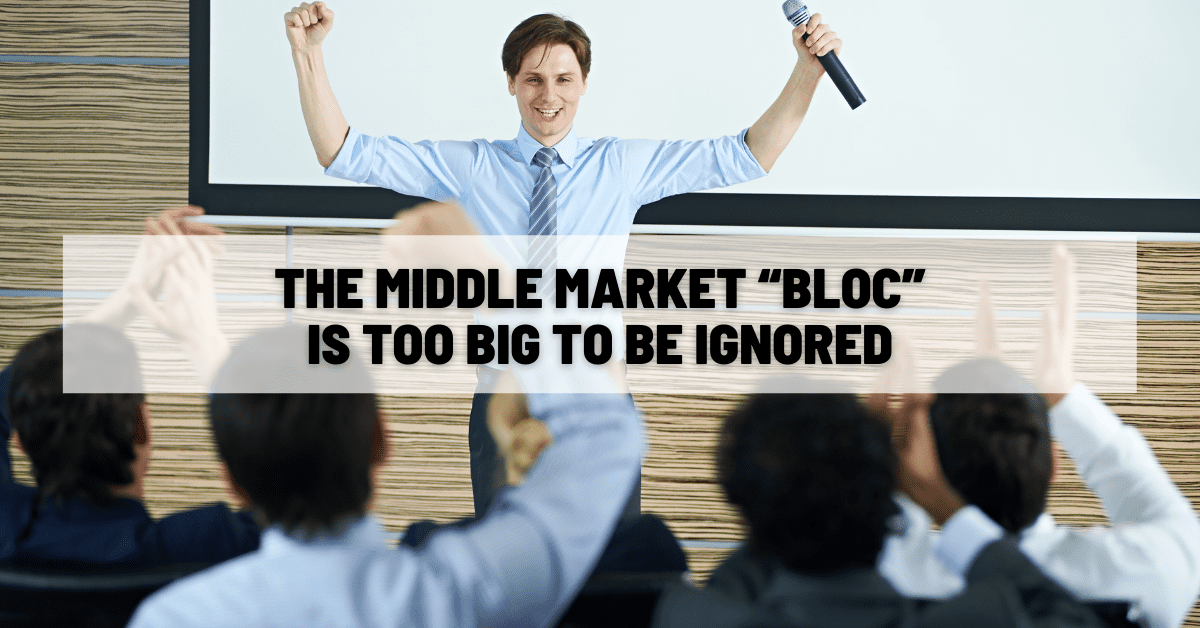 The Middle Market “Bloc” Is Too Big to Be Ignored