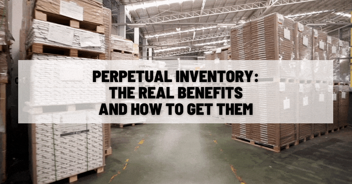 Perpetual Inventory The Real Benefits And How To Get Them Perpetual Inventory The Real Benefits And How To Get Them