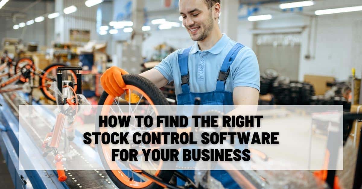 How to Find the Right Stock Control Software for Your Business