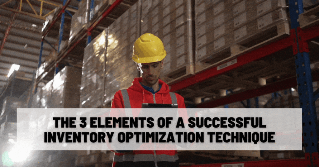 The 3 Elements of a Successful Inventory Optimization Technique