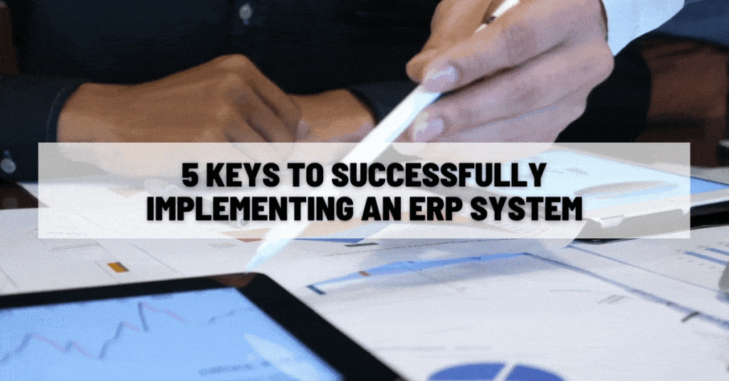 5 Keys to Successfully Implementing an ERP System