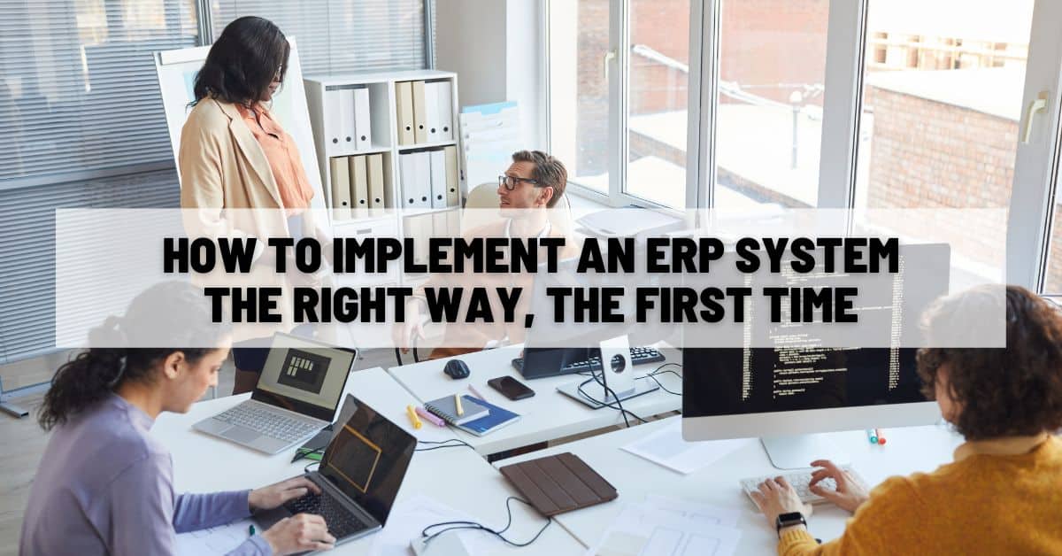 How to Implement an ERP System the Right Way, the First Time