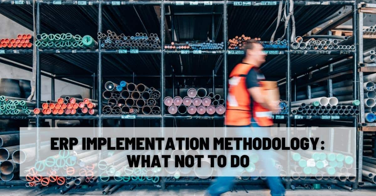 ERP Implementation Methodology What Not to Do