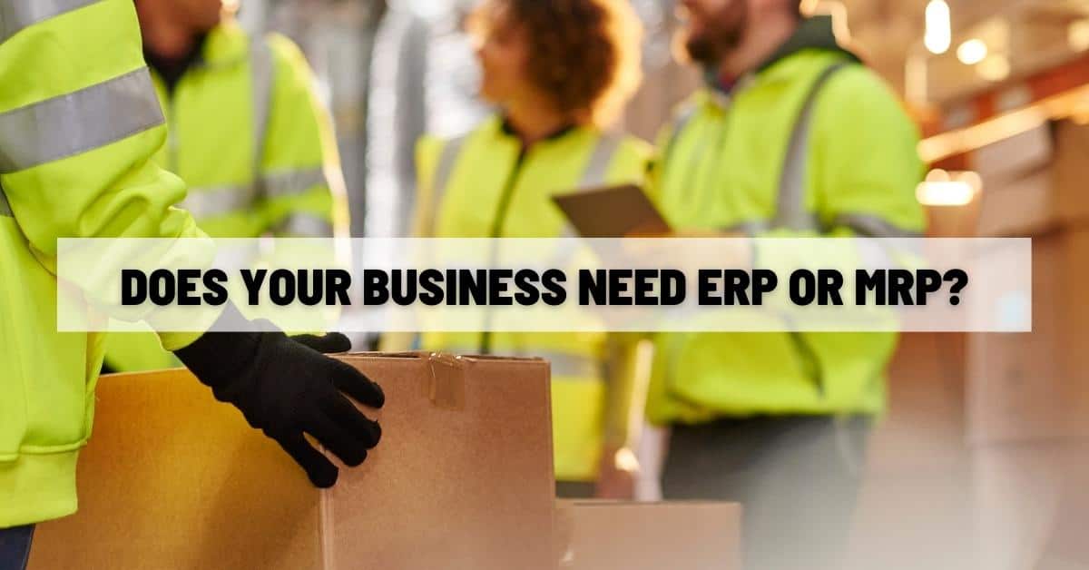 Does Your Business Need ERP or MRP