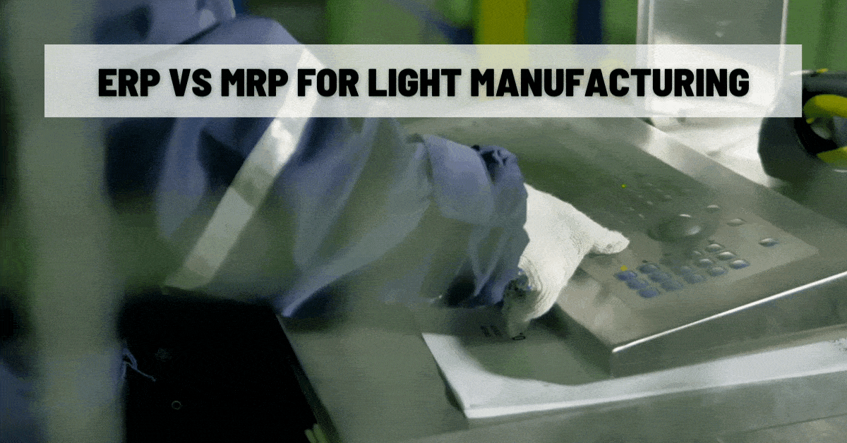 ERP vs MRP for Light Manufacturing ERP vs MRP for Light Manufacturing
