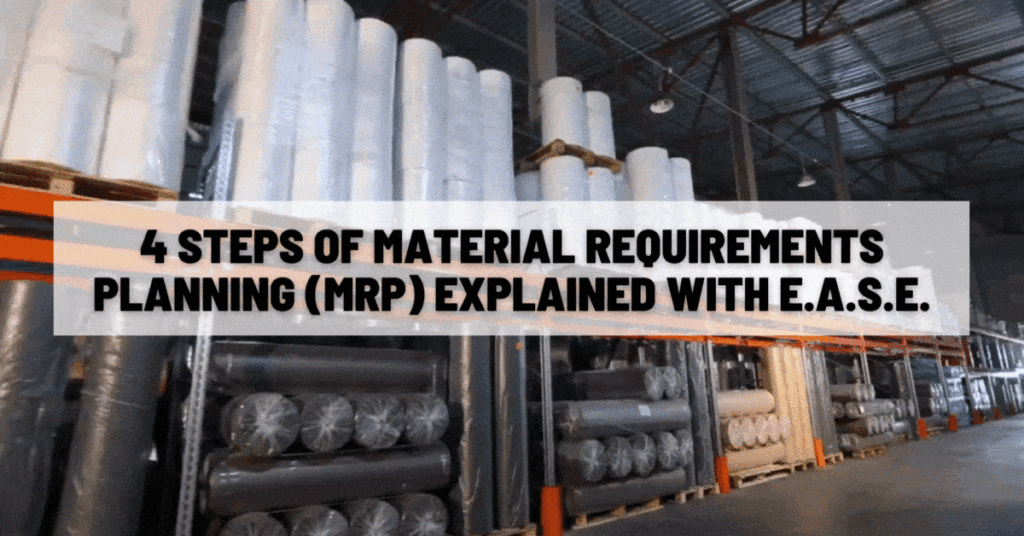 4 Steps of Material Requirements Planning (MRP) Explained with E.A.S.E.
