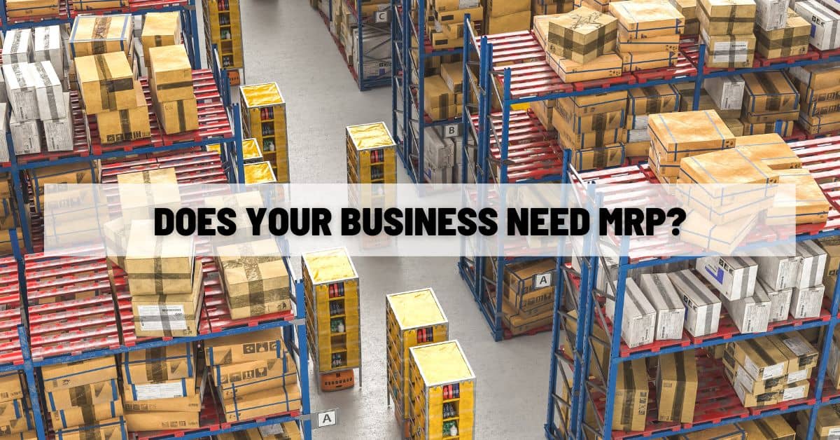 Does Your Business Need MRP