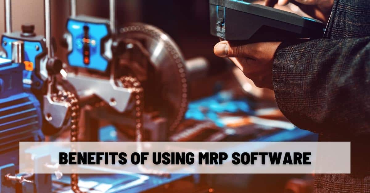 Benefits of Using MRP Software