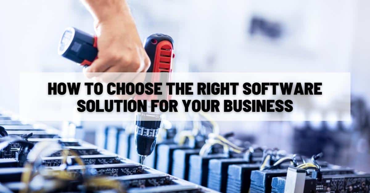 How to Choose the Right Software Solution for Your Business