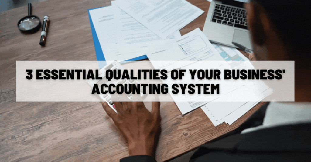 3 Essential Qualities of Your Business' Accounting System