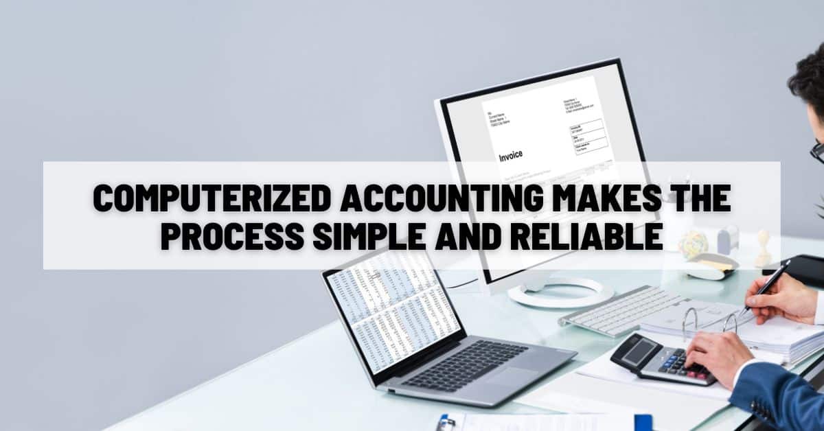 Computerized Accounting Makes the Process Simple and Reliable