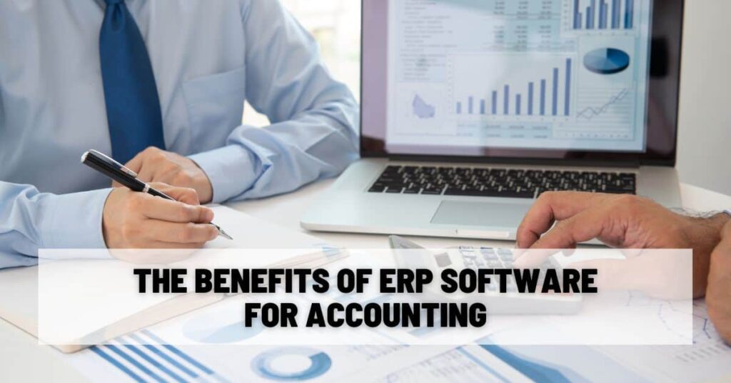 The Benefits of Enterprise Resource Planning (ERP) Software for Accounting
