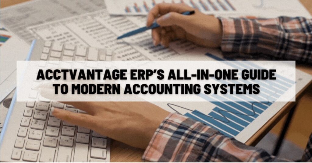 AcctVantage ERP's All-In-One Guide to Modern Accounting Systems
