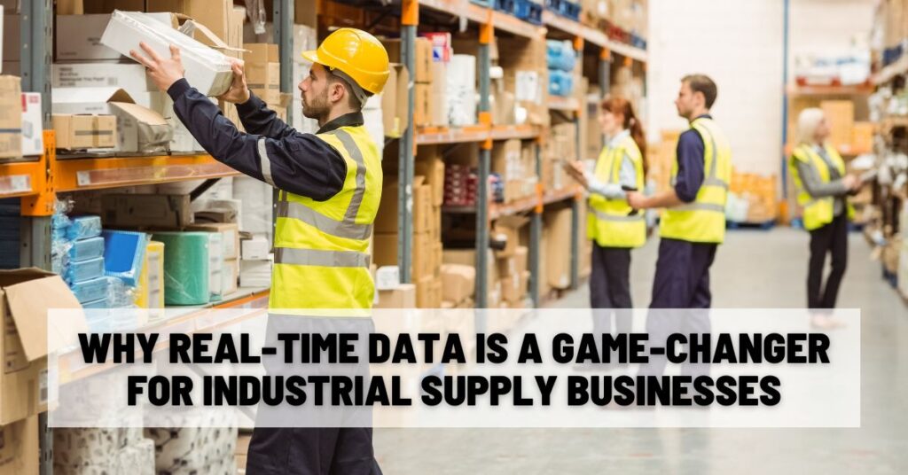 Why Real-Time Data is a Game-Changer for Industrial Supply Businesses