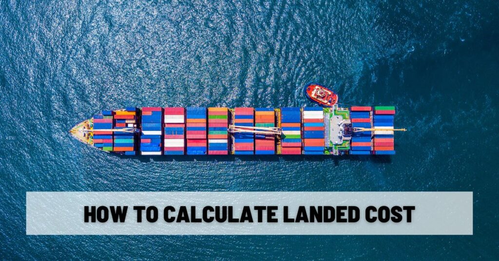 How to Calculate Landed Cost