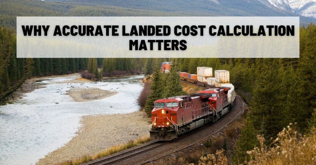 Why Accurate Landed Cost Calculation Matters