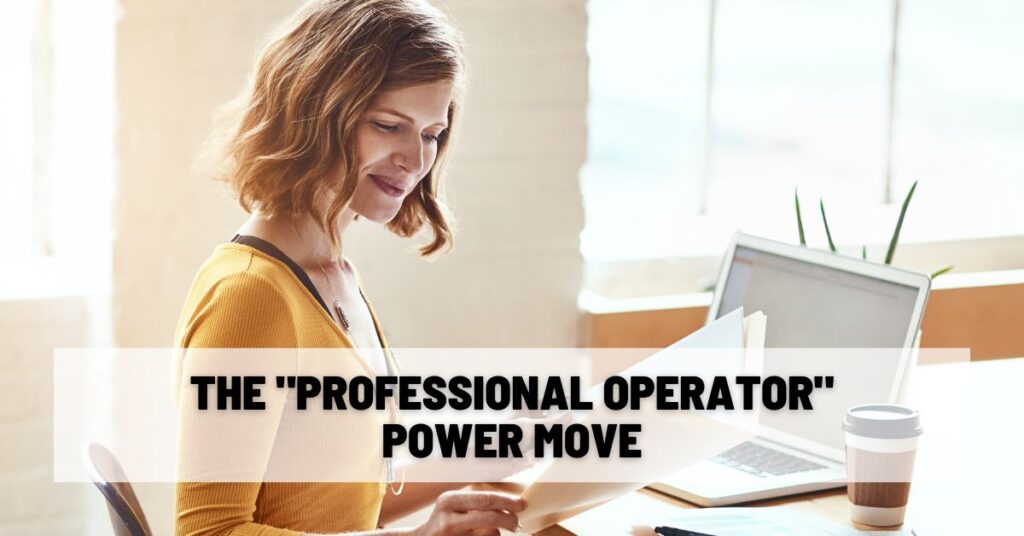 The Professional Operator Power Move