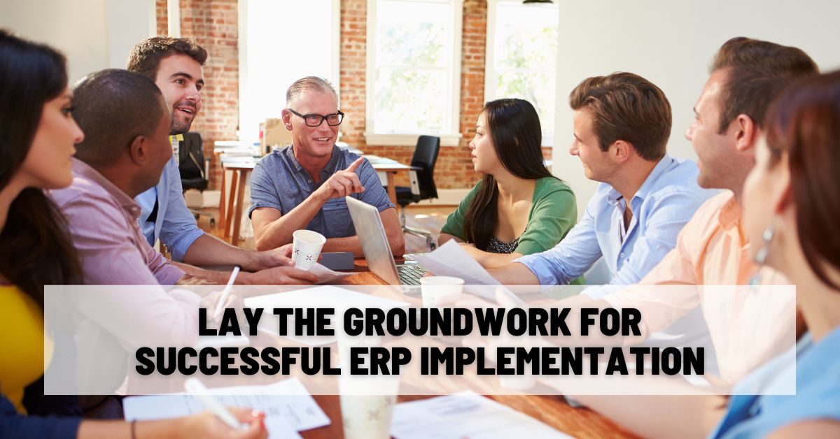 Lay the Groundwork for Successful ERP Implementation Lay the Groundwork for Successful ERP Implementation