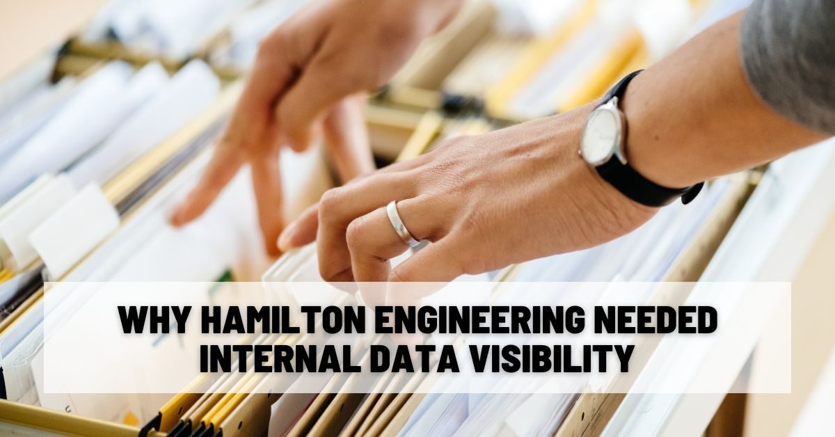 Why Hamilton Engineering Needed Internal Data Visibility Why Hamilton Engineering Needed Internal Data Visibility
